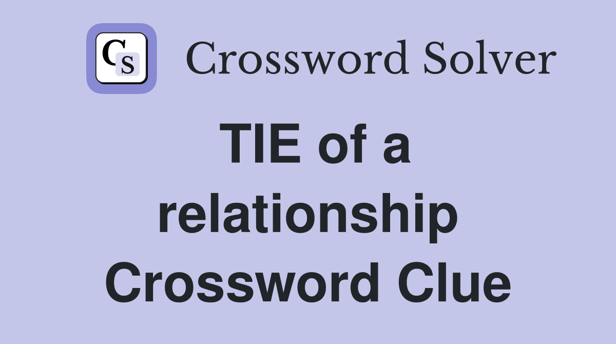 TIE of a relationship Crossword Clue Answers Crossword Solver